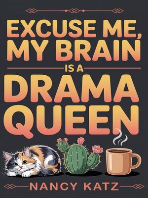 cover image of Excuse Me, My Brain Is a Drama Queen